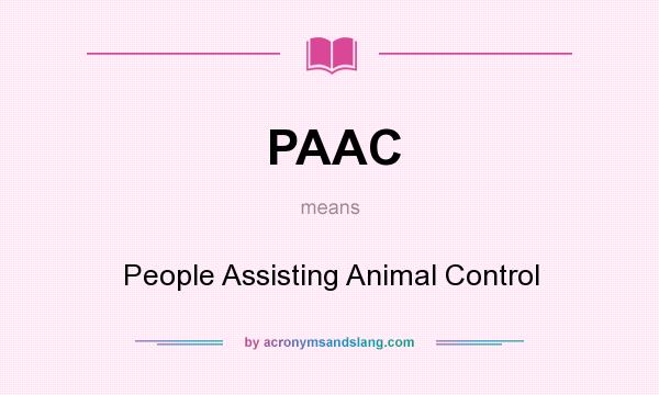 What does PAAC mean? It stands for People Assisting Animal Control