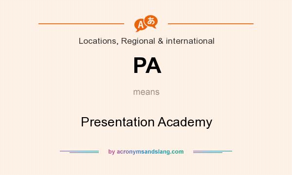 What does PA mean? It stands for Presentation Academy