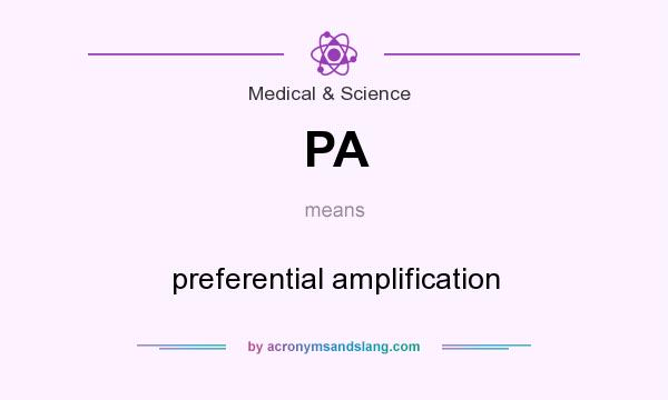 What does PA mean? It stands for preferential amplification
