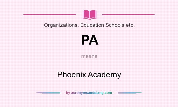 What does PA mean? It stands for Phoenix Academy