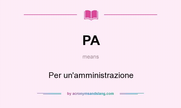 What does PA mean? It stands for Per un`amministrazione