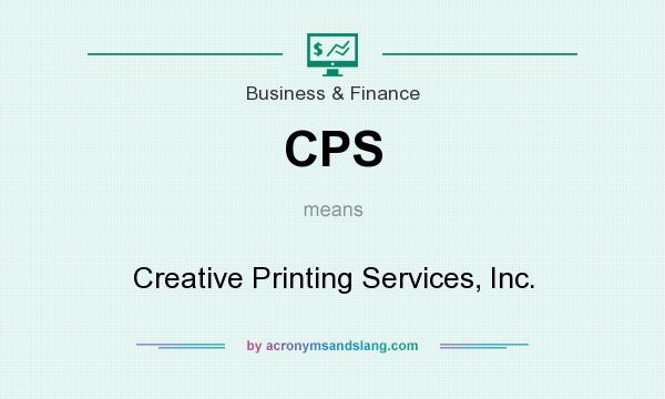What does CPS mean? It stands for Creative Printing Services, Inc.