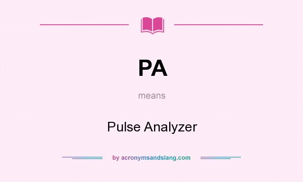 What does PA mean? It stands for Pulse Analyzer