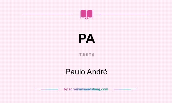 What does PA mean? It stands for Paulo André