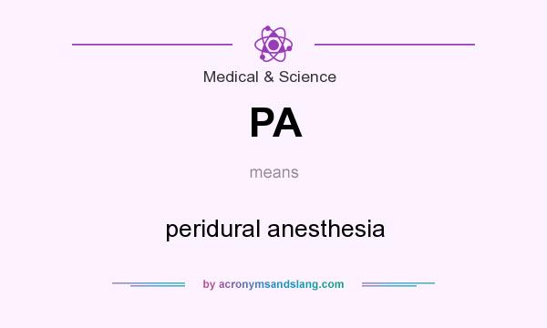 What does PA mean? It stands for peridural anesthesia