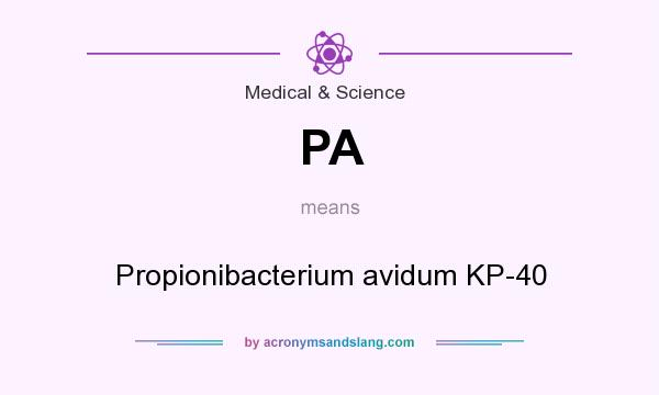 What does PA mean? It stands for Propionibacterium avidum KP-40