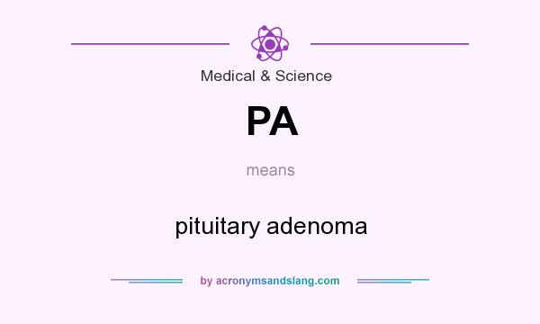 What does PA mean? It stands for pituitary adenoma