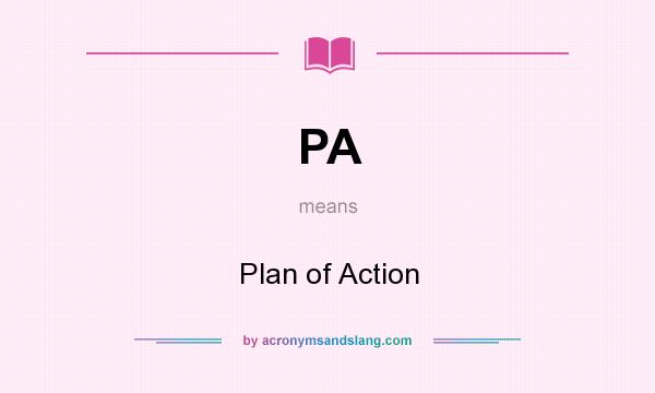 What does PA mean? It stands for Plan of Action