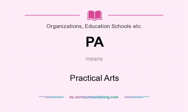 What does PA mean? It stands for Practical Arts