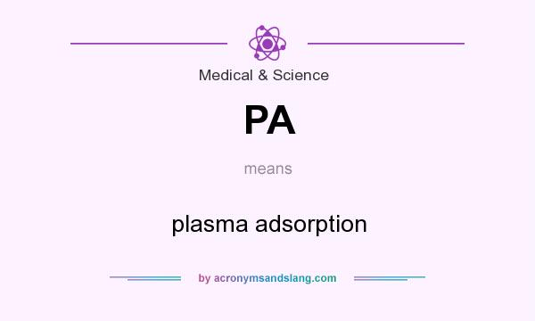 What does PA mean? It stands for plasma adsorption