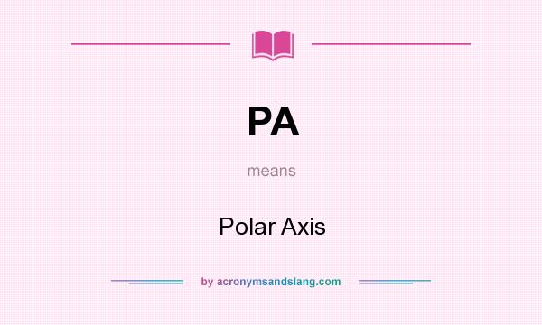 What does PA mean? It stands for Polar Axis