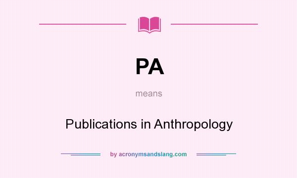 What does PA mean? It stands for Publications in Anthropology