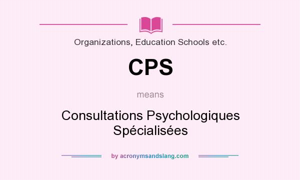 What does CPS mean? It stands for Consultations Psychologiques Spécialisées