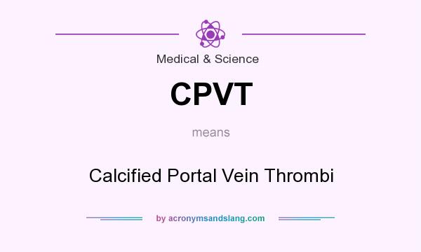 What does CPVT mean? It stands for Calcified Portal Vein Thrombi