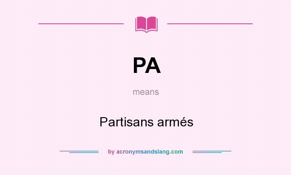 What does PA mean? It stands for Partisans armés