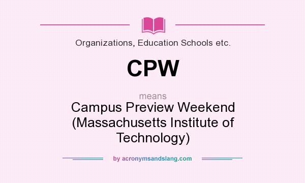 What does CPW mean? It stands for Campus Preview Weekend (Massachusetts Institute of Technology)