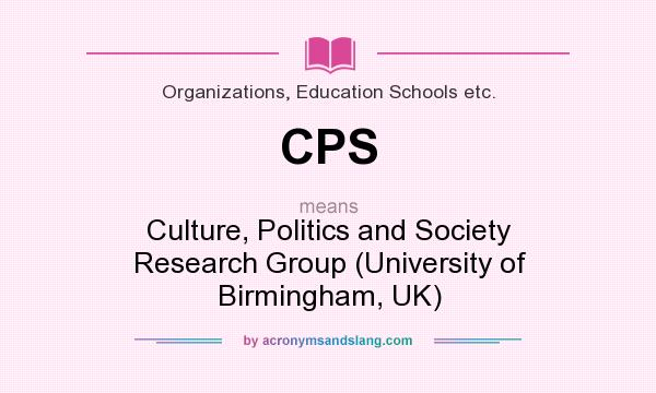 What does CPS mean? It stands for Culture, Politics and Society Research Group (University of Birmingham, UK)