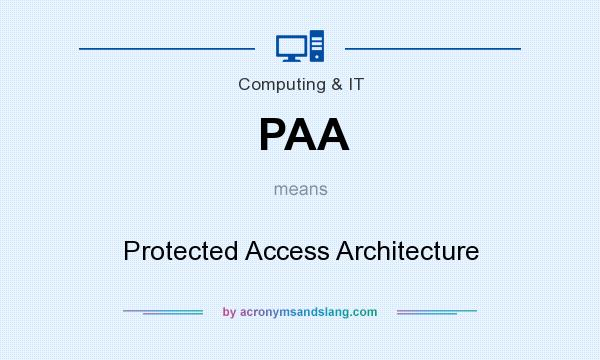 What does PAA mean? It stands for Protected Access Architecture