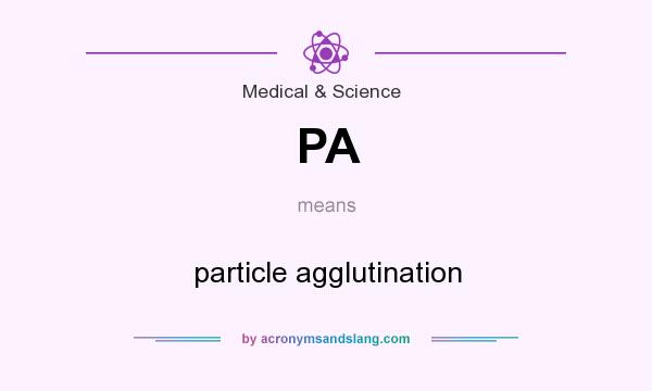 What does PA mean? It stands for particle agglutination