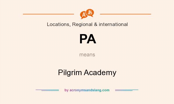 What does PA mean? It stands for Pilgrim Academy