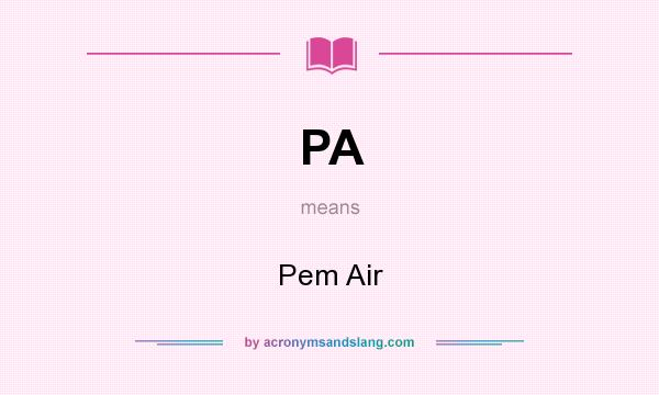 What does PA mean? It stands for Pem Air