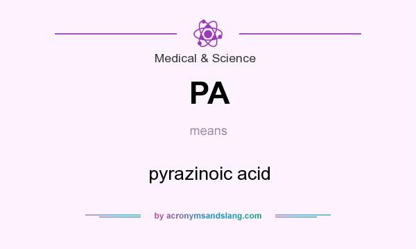 What does PA mean? It stands for pyrazinoic acid