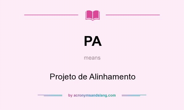 What does PA mean? It stands for Projeto de Alinhamento