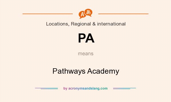 What does PA mean? It stands for Pathways Academy