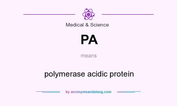 What does PA mean? It stands for polymerase acidic protein