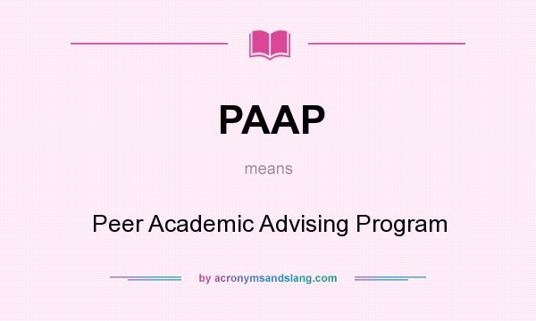 What does PAAP mean? It stands for Peer Academic Advising Program