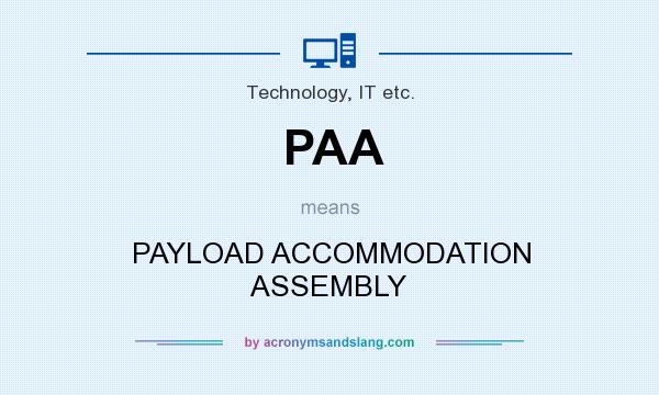 What does PAA mean? It stands for PAYLOAD ACCOMMODATION ASSEMBLY