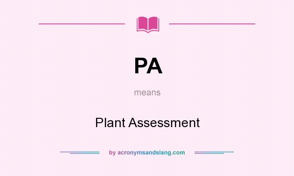 What does PA mean? It stands for Plant Assessment