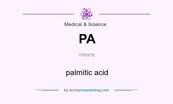 What does PA mean? It stands for palmitic acid