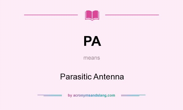What does PA mean? It stands for Parasitic Antenna
