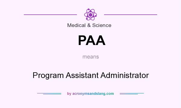 What does PAA mean? It stands for Program Assistant Administrator