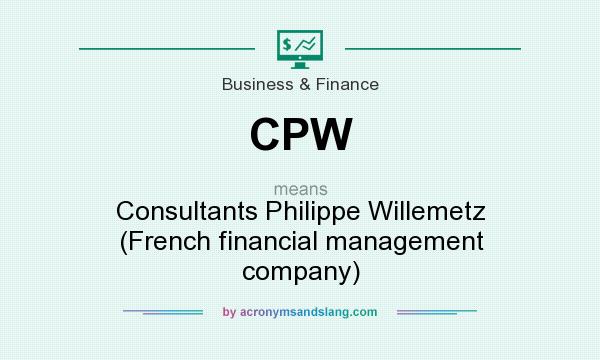 What does CPW mean? It stands for Consultants Philippe Willemetz (French financial management company)