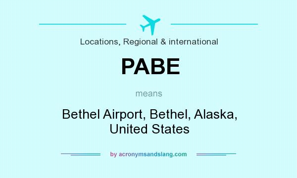 What does PABE mean? It stands for Bethel Airport, Bethel, Alaska, United States