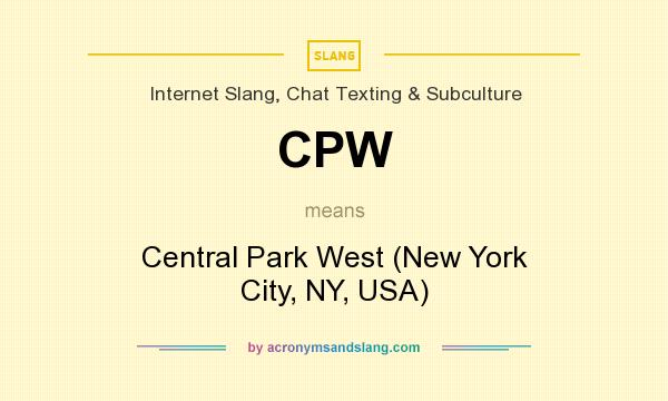 What does CPW mean? It stands for Central Park West (New York City, NY, USA)
