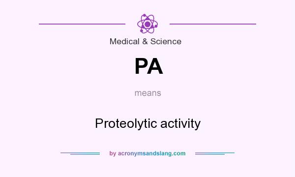 What does PA mean? It stands for Proteolytic activity