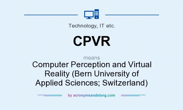 What does CPVR mean? It stands for Computer Perception and Virtual Reality (Bern University of Applied Sciences; Switzerland)