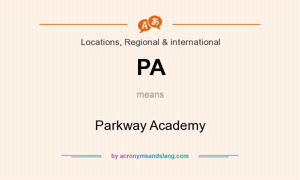 What does PA mean? It stands for Parkway Academy