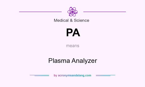 What does PA mean? It stands for Plasma Analyzer