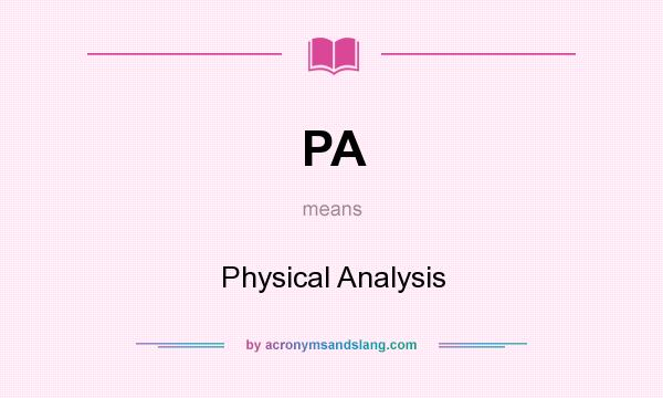 What does PA mean? It stands for Physical Analysis