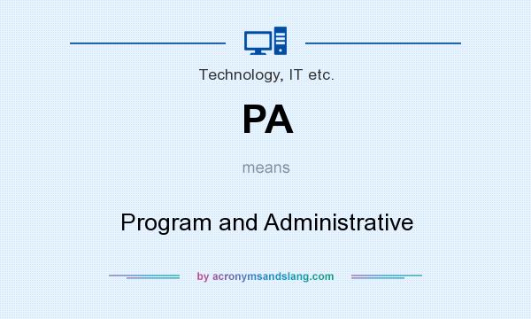 What does PA mean? It stands for Program and Administrative