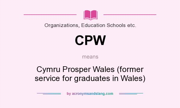 What does CPW mean? It stands for Cymru Prosper Wales (former service for graduates in Wales)