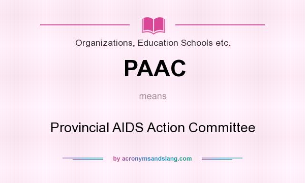 What does PAAC mean? It stands for Provincial AIDS Action Committee