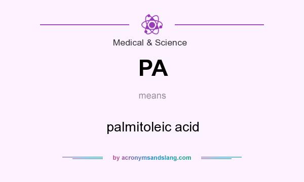 What does PA mean? It stands for palmitoleic acid