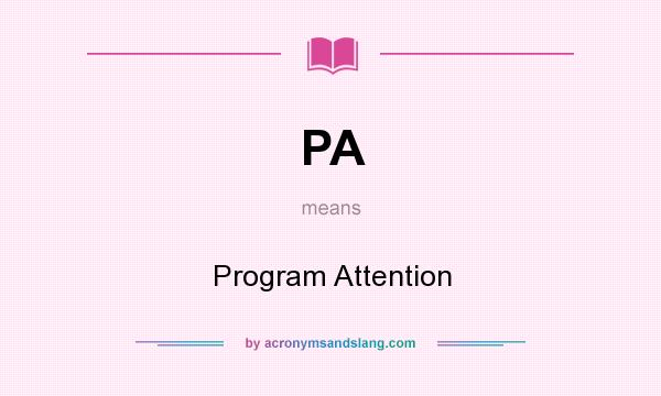 What does PA mean? It stands for Program Attention