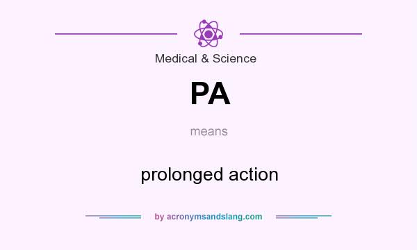 What does PA mean? It stands for prolonged action