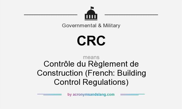 What does CRC mean? It stands for Contrôle du Règlement de Construction (French: Building Control Regulations)